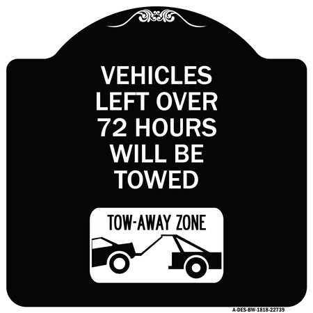 Signmission Vehicles Left Over 72 Hours Will Towed Tow-Away Zone Heavy-Gauge Alum Sign, 18" x 18", BW-1818-22739 A-DES-BW-1818-22739